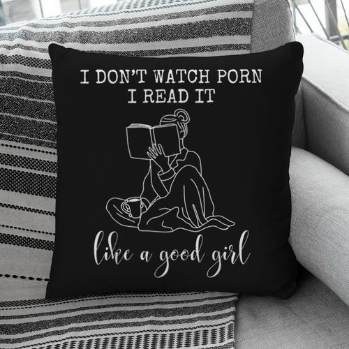 I Don't Watch Porn I Read It Like A Good Girl Reading Book Pillowcase - Bookorys DE