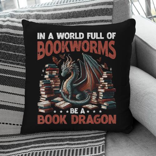 Dragon In A World Full Of Bookworms Be A Book Dragon Pillowcase - Bookorys