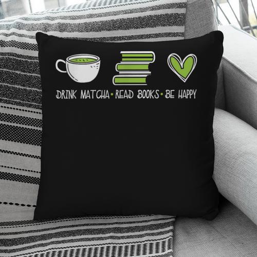 Drink Matcha Read Books Be Happy Book Lover Matcha Tea Lover Pillowcase - Bookorys