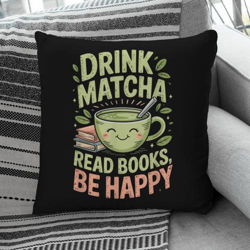 Drink Matcha Read Books Be Happy Green Tea Matcha Pillowcase - Bookorys