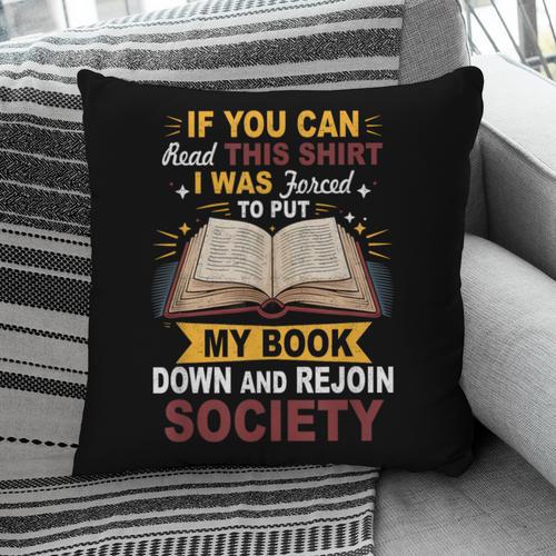 I Was Forced To Put My Book Down And Rejoin Society Book Pillowcase - Bookorys
