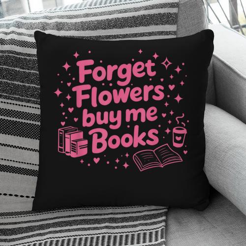 Forget Flowers Buy Me Books Valentines Book Club Bookish Pillowcase - Bookorys