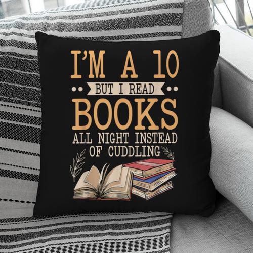 I'm A 10 But I Read Books All Night Bookworm Reader Reading Pillowcase - Bookorys