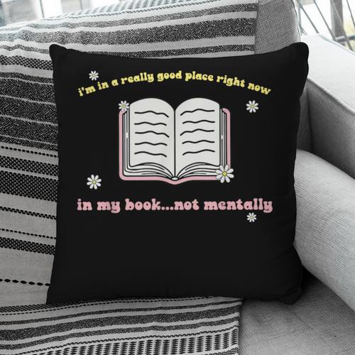 I'm In A Really Good Place Right Now In My Book Pillowcase - Bookorys CA