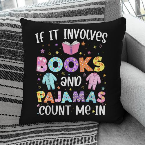 If It Involves Book And Pajamas Count Me In Bookworm Reading Pillowcase - Bookorys