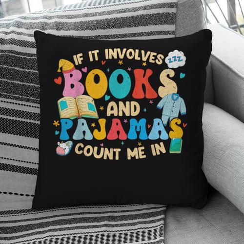 If It Involves Books And Pajamas Count Me In Reading Pillowcase - Bookorys