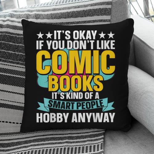 Its Okay If You Dont Like Comic Books Pillowcase - Bookorys CA