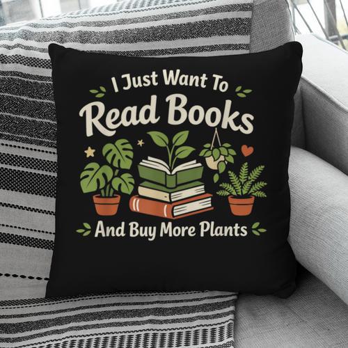 I Just Want To Read Books And Buy More Plants Pillowcase - Bookorys