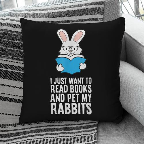 I Just Want To Read Books And Pet My Rabbit Pillowcase - Bookorys