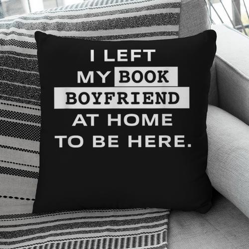 I Left My Book Boyfriend At Home To Be Here Pillowcase - Bookorys AU