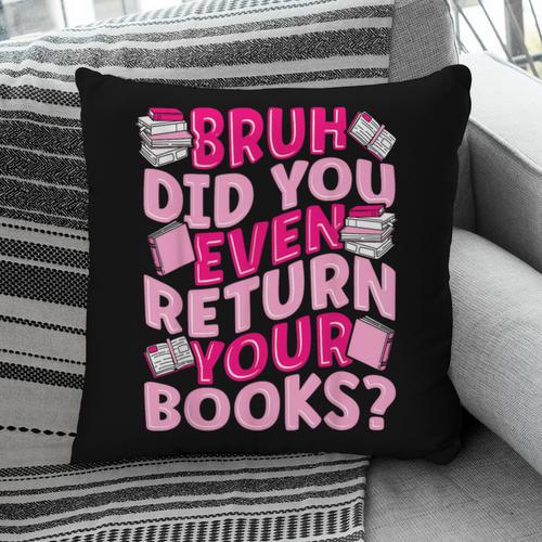 Library School Librarian Bruh Did You Even Return Your Books Pillowcase - Bookorys DE