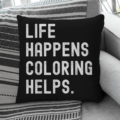 Life Happens Coloring Helps Coloring Book Lover Pillowcase - Bookorys CA