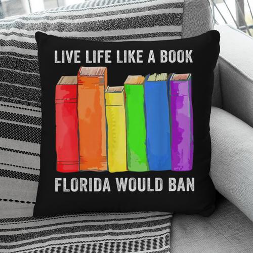 Live Life Like A Book Florida Would Ban LGBT Month Pillowcase - Bookorys CA