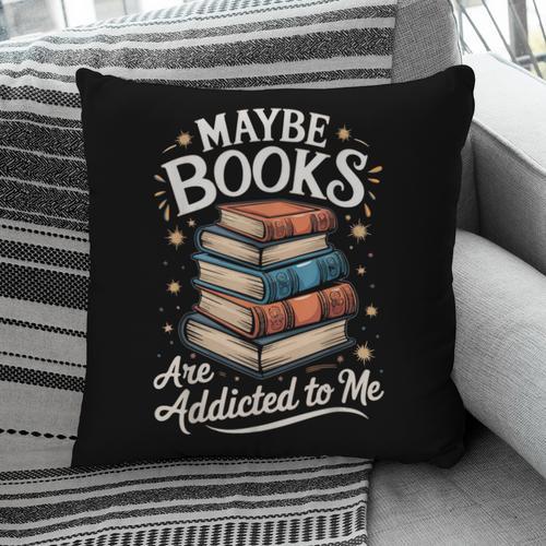 Maybe Books Are Addicted To Me Pillowcase - Bookorys AU
