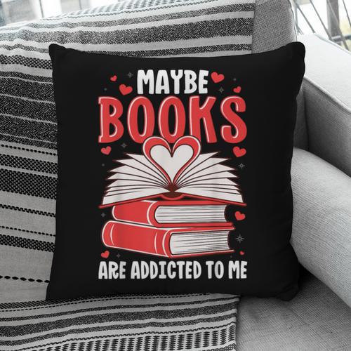 Maybe Books Are Addicted To Me Reading Present Pillowcase - Bookorys DE