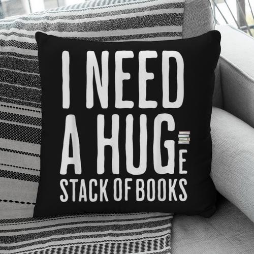 I Need A Huge Stack Of Books Book Lover Joke Pillowcase - Bookorys