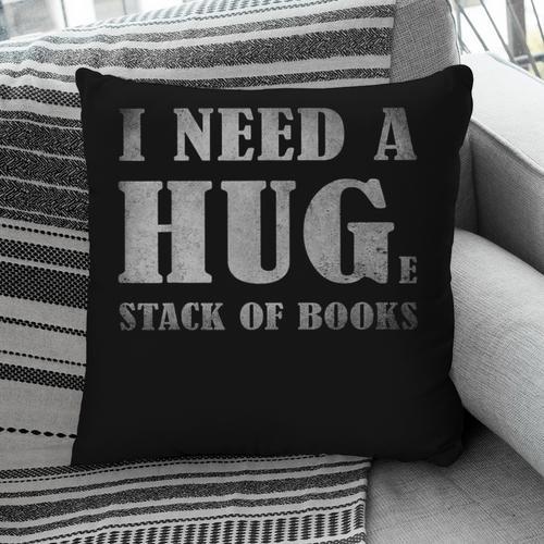 I Need a Huge Stack Of Books Book Lover Reading Quote Pillowcase - Bookorys