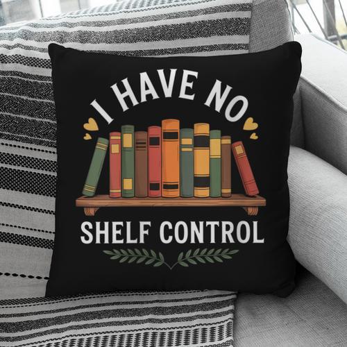 I Have No Shelf Control Book Lover Reading Humor Quote Pillowcase - Bookorys AU