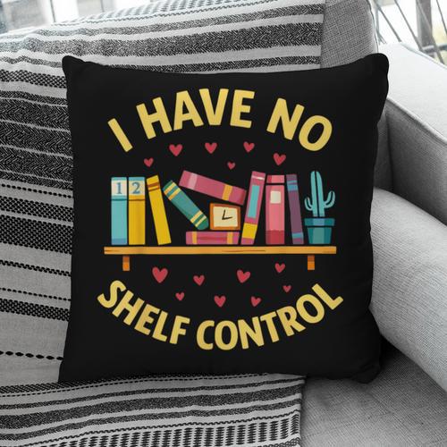 I Have No Shelf Control Librarian Books Reader Library Book Pillowcase - Bookorys