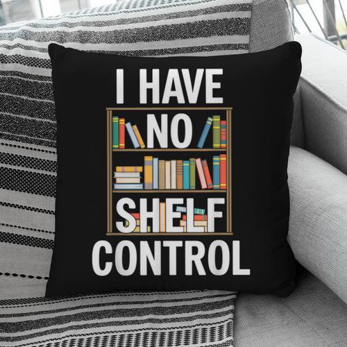 I Have No Shelf Control Read Book Reading Librarian Pillowcase - Bookorys