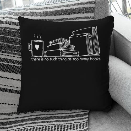 There Is No Such Thing As Too Many Books Pillowcase - Bookorys