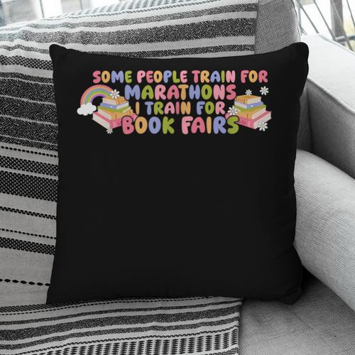 Some People Train For Marathons I Train For Book Fairs Pillowcase - Bookorys