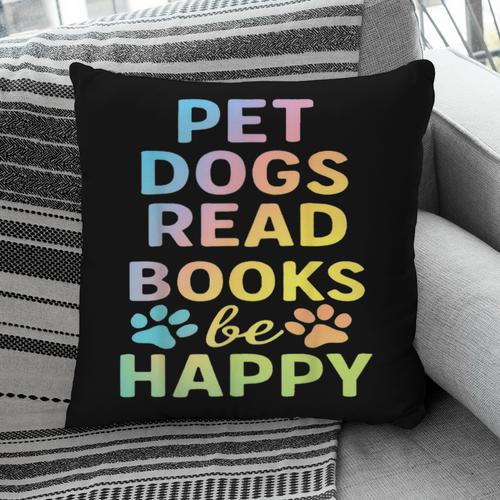 Pet Dogs Read Books Be Happy Dog Lover Pillowcase - Bookorys CA
