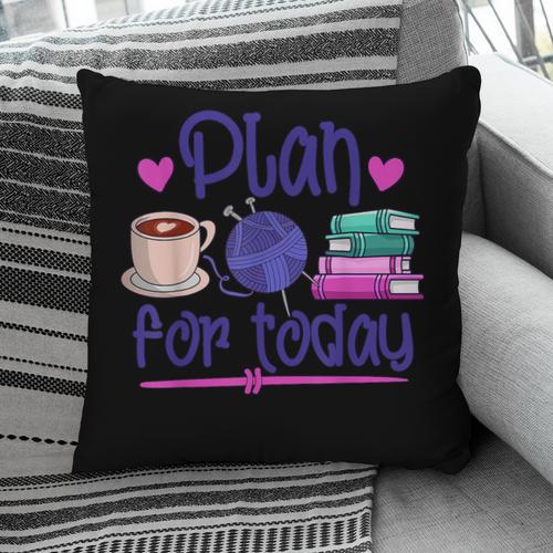 Plan For Today Coffee Yarn Books Sewing Knitter Knitting Pillowcase - Bookorys