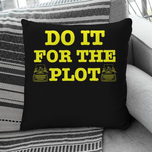 Do It For The PLOT Writer Author Book Journalist Meme Pillowcase - Bookorys