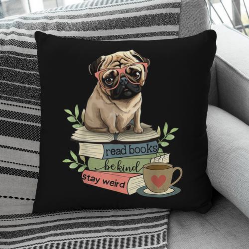 Pug Dog Reading Book Coffee Read Books Be Kind Stay Weird Pillowcase - Bookorys