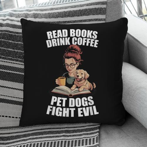 Read Books Drink Coffee Pet Dogs Fight Evil Bookworm Dog Pillowcase - Bookorys CA
