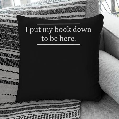 Reading Book Lover I Put My Book Down To Be Here Pillowcase - Bookorys