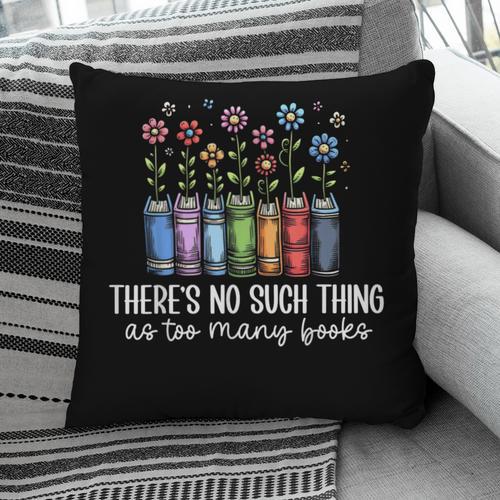 There's No Such Thing As Too Many Books Bookworm Libraries Pillowcase - Bookorys AU