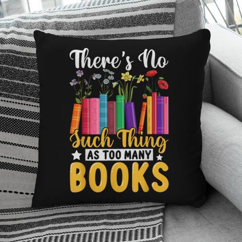 There's No Such Thing As Too Many Books Pillowcase - Bookorys