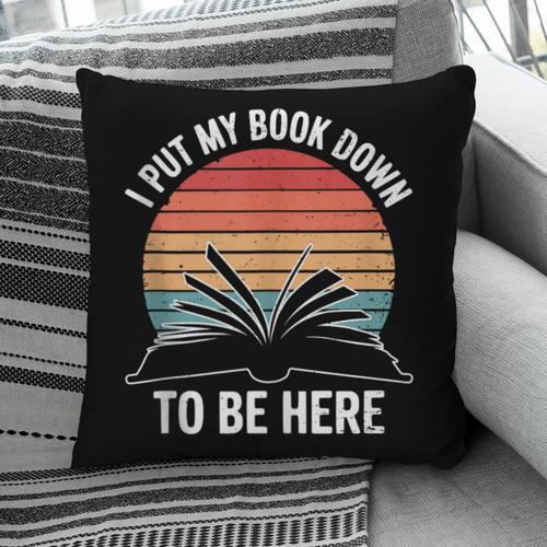 Retro I Put My Book Down To Be Here For Book Lover Pillowcase - Bookorys