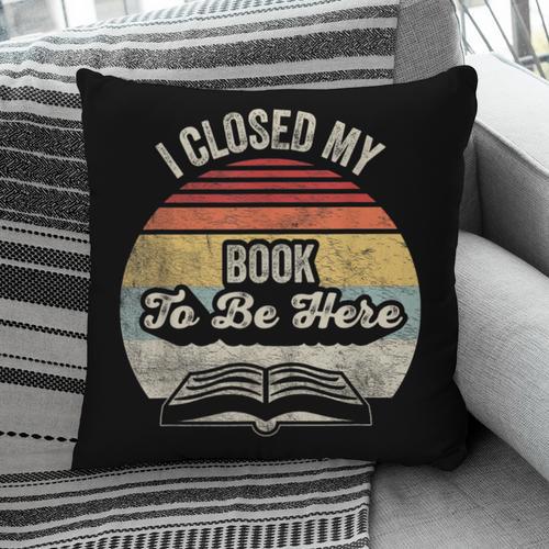 Retro Vintage I Closed My Book To Be Here Reading Teacher Pillowcase - Bookorys DE