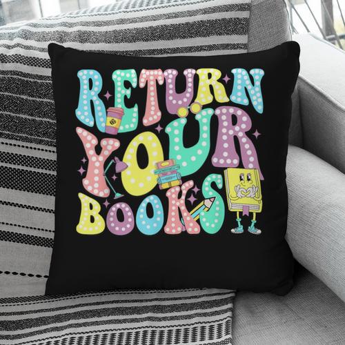 Return Your Books End School Year School Librarian Teacher For Men Women Girls Kids Pillowcase - Bookorys UK