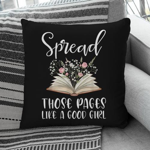Spread Those Pages Like A Good Girl Bookworm Book Lover Pillowcase - Bookorys
