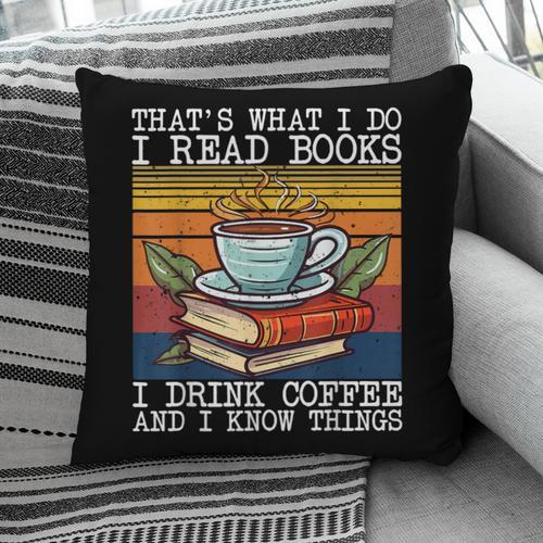 That's What I Do I Read Books Drink Coffee And I Know Things Pillowcase - Bookorys DE
