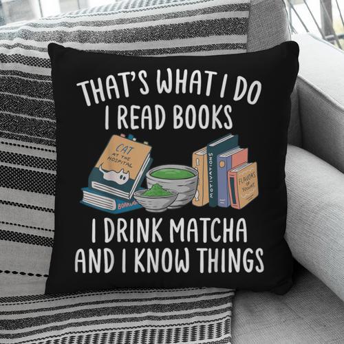 That's What I Do I Read Books I Drink Matcha I Know Things Pillowcase - Bookorys