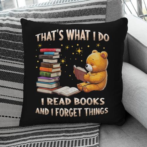 That's What I Do I Read Books And Forget Things Love Books Pillowcase - Bookorys