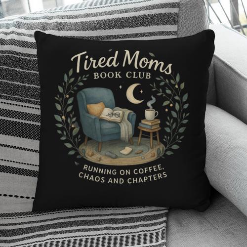 Tired Moms Book Club Coffee Chaos And Chapters Pillowcase - Bookorys