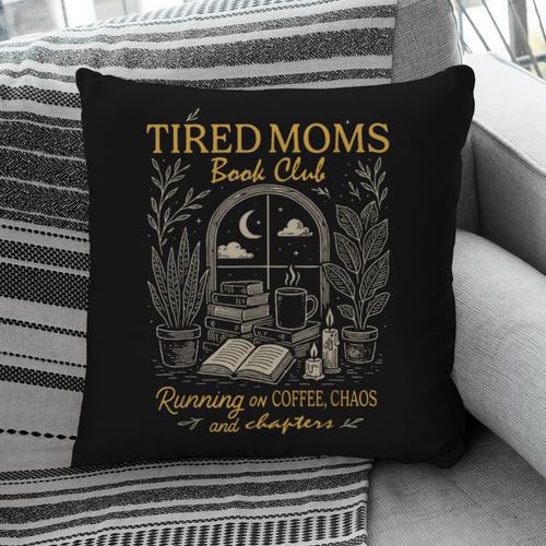 Tired Moms Book Club Running On Coffee Chaos And Chapters Pillowcase - Bookorys