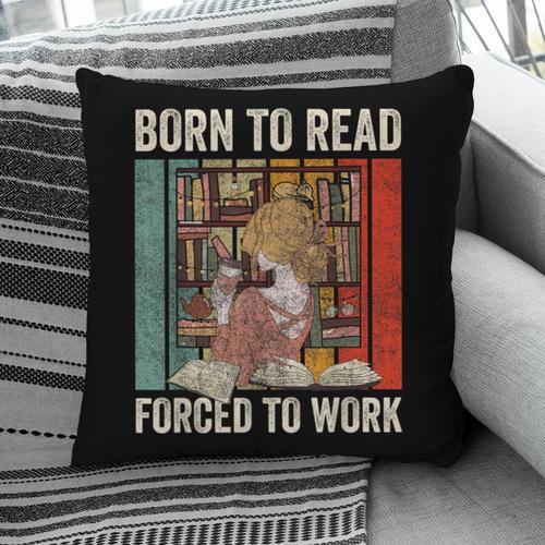 Vintage Born To Read Forced To Work Book Lover Reading Pillowcase - Bookorys UK