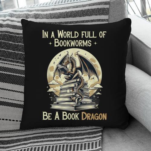 In a World Full Of Bookworms Be a Book Dragon Books Reading Pillowcase - Bookorys