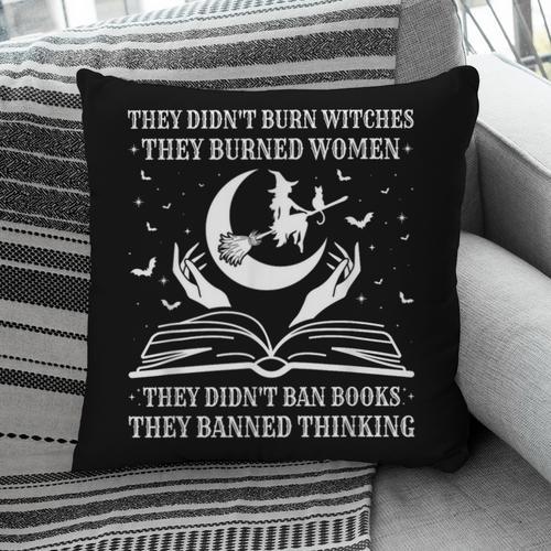 They Didn't Burn Witches They Burned Women And Ban Books Pillowcase - Bookorys
