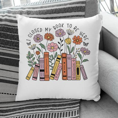 I Closed My Book To Be Here Floral Bookworm Reading Pillowcase - Bookorys DE