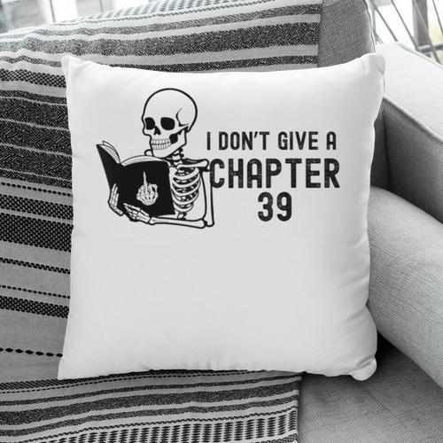 I Don't Give a Chapter 39 Book Lover Reader Pillowcase - Bookorys