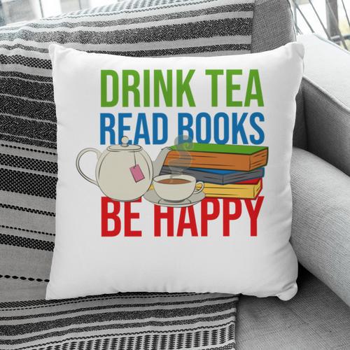 Drink Tea Read Books Be Happy Bookworm Coffee And Tea Lover Pillowcase - Bookorys