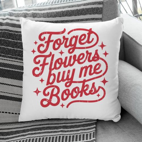 Forget Flowers Buy Me Books Pillowcase - Bookorys UK